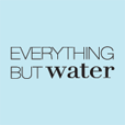 everything but water