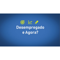 desempregado e agora